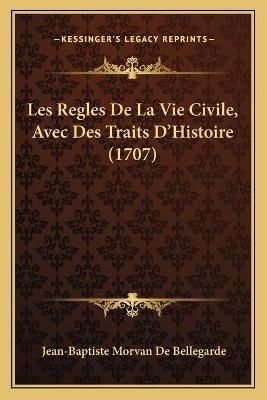 Les Regles De La Vie Civile, Avec Des Traits D'Histoire (1707)