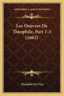 Les Oeuvres De Theophile, Part 1-3 (1662) By Theophile de Viau