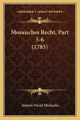 Mosaisches Recht, Part 5-6 (1785) By Johann David Michaelis