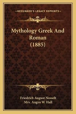 Mythology Greek And Roman (1885) 9781166337902 (Paperback)