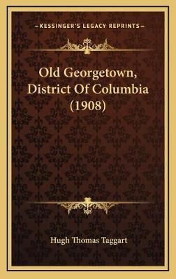 Old Georgetown, District Of Columbia (1908) By Hugh Thomas Taggart