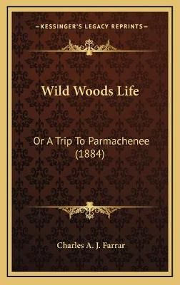 Wild Woods Life By Charles A J Farrar 9781166378448 (Hardback)
