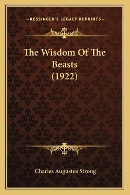 The Wisdom Of The Beasts (1922) By Charles Augustus Strong (Paperback)