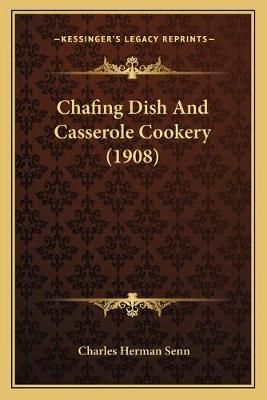 Chafing Dish And Casserole Cookery (1908) By Charles Herman Senn