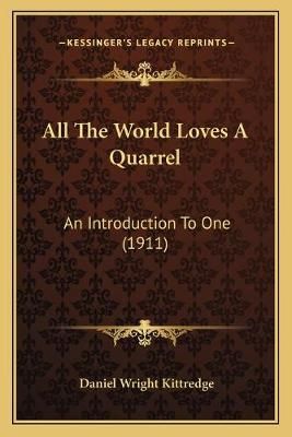 All The World Loves A Quarrel By Daniel Wright Kittredge 9781166429706
