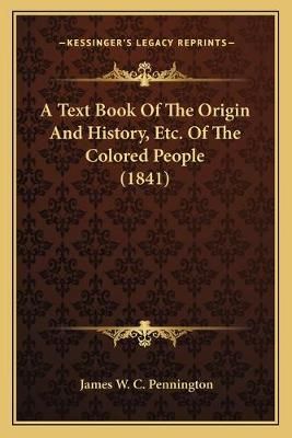 A Text Book Of The Origin And History, Etc. Of The Colored People (1841)