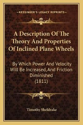 A Description Of The Theory And Properties Of Inclined Plane Wheels