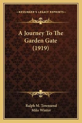 A Journey To The Garden Gate (1919) 9781166444167 (Paperback)