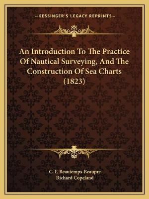 An Introduction To The Practice Of Nautical Surveying, And The Construction Of Sea Charts (1823)