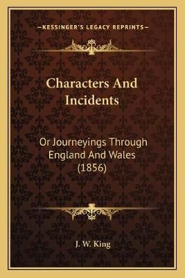 Characters And Incidents By J W King 9781166451783 (Paperback)