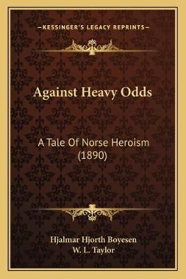 Against Heavy Odds 9781166453305 (Paperback)