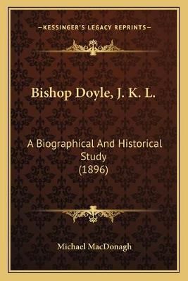 Bishop Doyle, J. K. L. By Michael MacDonagh 9781166459284 (Paperback)