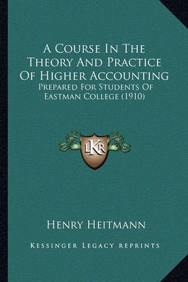 A Course In The Theory And Practice Of Higher Accounting 9781166460877