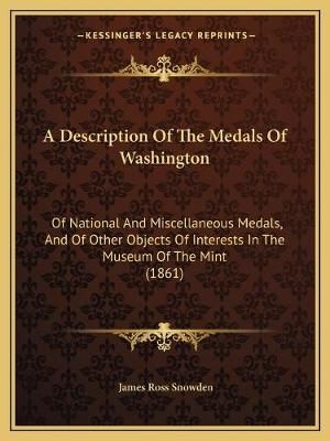 A Description Of The Medals Of Washington By James Ross Snowden