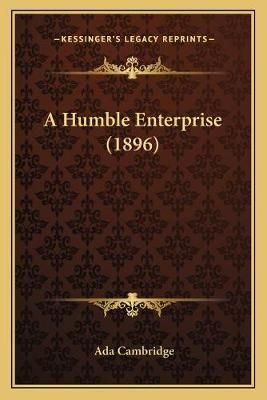 A Humble Enterprise (1896) By Ada Cambridge 9781166464998 (Paperback)