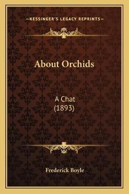 About Orchids By Frederick Boyle 9781166465759 (Paperback)