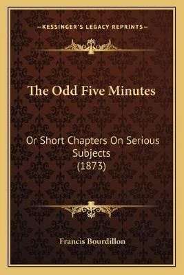 The Odd Five Minutes By Francis Bourdillon 9781166467005 (Paperback)