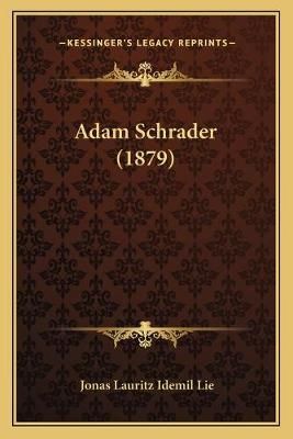 Adam Schrader (1879) By Jonas Lauritz Idemil Lie 9781166467104