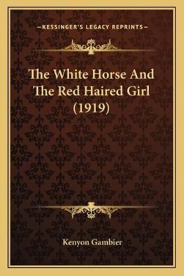 The White Horse And The Red Haired Girl (1919) By Kenyon Gambier