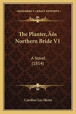 The Planter's Northern Bride V1 By Caroline Lee Hentz 9781166469726