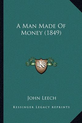 A Man Made Of Money (1849) By John Leech 9781166470418 (Paperback)