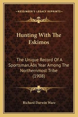 Hunting With The Eskimos By Richard Darwin Ware 9781166485665
