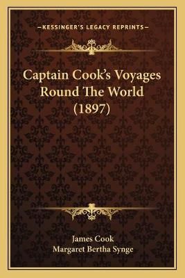 Captain Cook's Voyages Round The World (1897) 9781166489298
