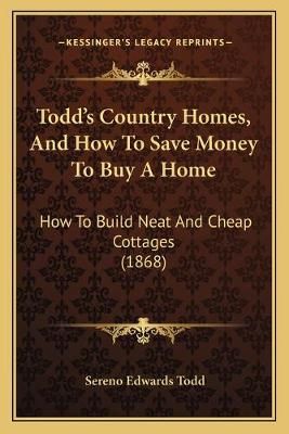 Todd's Country Homes, And How To Save Money To Buy A Home (Paperback)