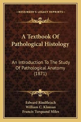 A Textbook Of Pathological Histology 9781166492014 (Paperback)