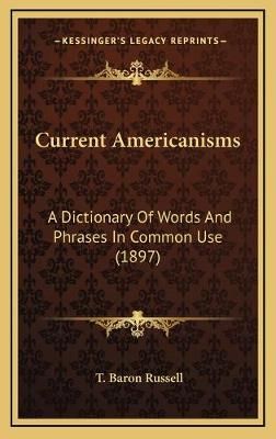 Current Americanisms By T Baron Russell 9781166504670 (Hardback)