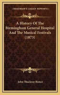 A History Of The Birmingham General Hospital And The Musical Festivals (1873)