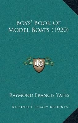 Boys' Book Of Model Boats (1920) By Raymond Francis Yates (Hardback)