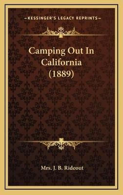 Camping Out In California (1889) By Mrs J B Rideout 9781166518073