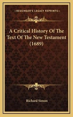 A Critical History Of The Text Of The New Testament (1689) (Hardback)