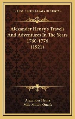 Alexander Henry's Travels And Adventures In The Years 1760-1776 (1921)