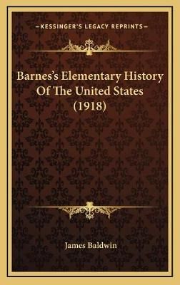 Barnes's Elementary History Of The United States (1918) 9781166537975