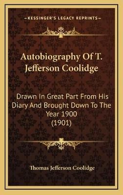 Autobiography Of T. Jefferson Coolidge By Thomas Jefferson Coolidge