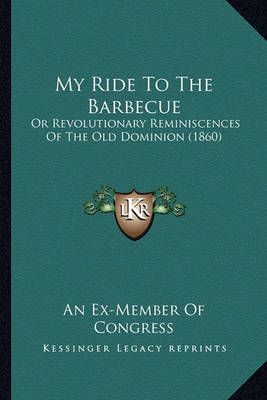 My Ride To The Barbecue By An Ex-Member of Congress 9781166566517