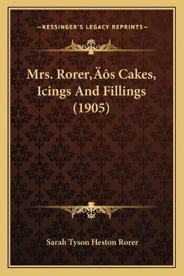 Mrs. Rorer's Cakes, Icings And Fillings (1905) 9781166574727