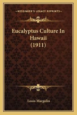 Eucalyptus Culture In Hawaii (1911) By Louis Margolin 9781166575779