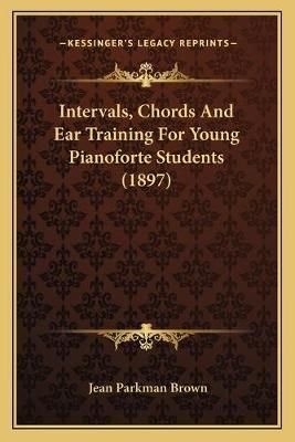 Intervals, Chords And Ear Training For Young Pianoforte Students (1897)