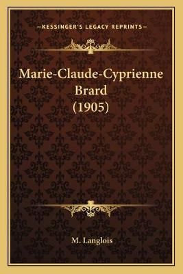 Marie-Claude-Cyprienne Brard (1905) By M Langlois 9781166577476