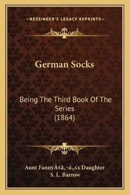 German Socks By Aunt Fannyââ'¬â"[s Daughter, S L Barrow