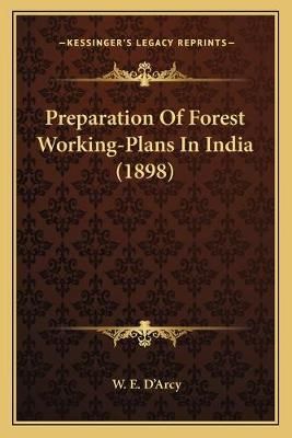 Preparation Of Forest Working-Plans In India (1898) By W E D'Arcy