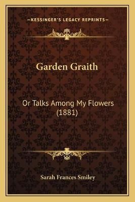 Garden Graith By Sarah Frances Smiley 9781166591830 (Paperback)