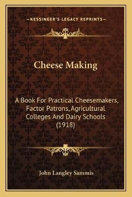 Cheese Making By John Langley Sammis 9781166595968 (Paperback)