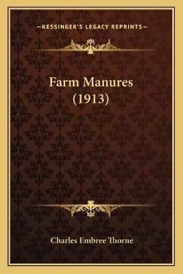 Farm Manures (1913) By Charles Embree Thorne 9781166599096 (Paperback)