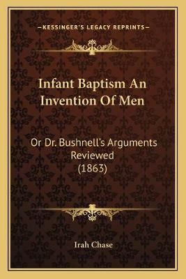 Infant Baptism An Invention Of Men By Irah Chase 9781166601317