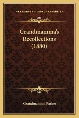 Grandmamma's Recollections (1880) By Grandmamma Parker 9781166601539