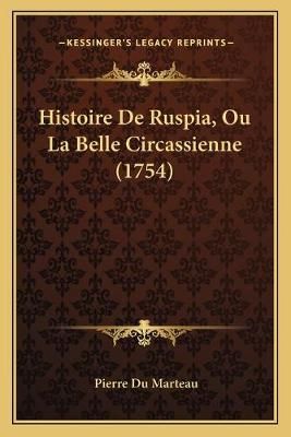Histoire De Ruspia, Ou La Belle Circassienne (1754) 9781166603571